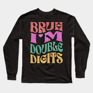 Bruh I'm Double Digits 10 Year Old 10th Birthday Long Sleeve T-Shirt